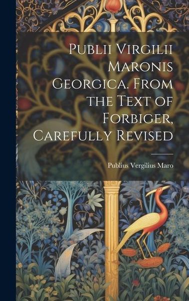 Produktbild: Publii Virgilii Maronis Georgica. From the Text of Forbiger, Carefully Revised