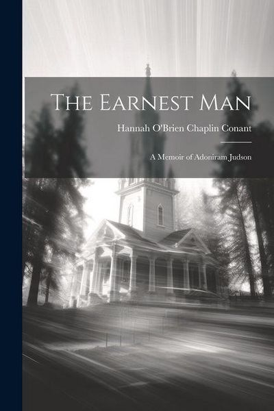Produktbild: The Earnest Man: A Memoir of Adoniram Judson