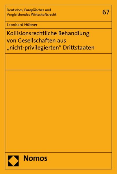 Kollisionsrechtliche Behandlung von Gesellschaften aus 'nicht-privilegierten' Drittstaaten, Taschenbuch von Leonhard Hübner, Nomos, 9783832962982