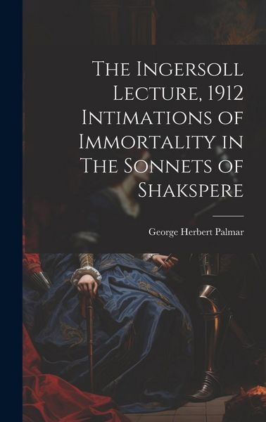 Produktbild: The Ingersoll Lecture, 1912 Intimations of Immortality in The Sonnets of Shakspere