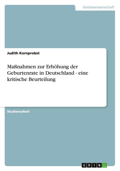Produktbild: Ma&szlig;nahmen zur Erh&ouml;hung der Geburtenrate in Deutschland - eine kritische Beurteilung