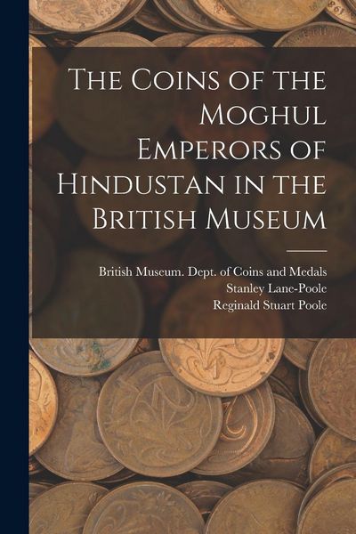 Produktbild: The Coins of the Moghul Emperors of Hindustan in the British Museum