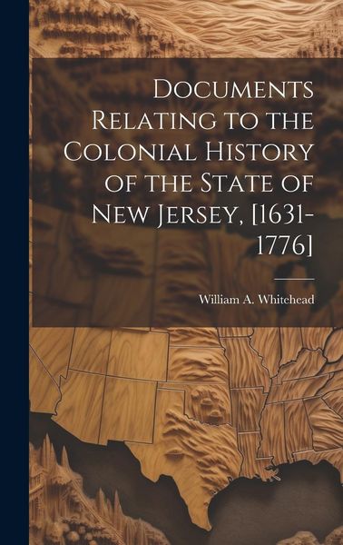 Produktbild: Documents Relating to the Colonial History of the State of New Jersey, [1631-1776]