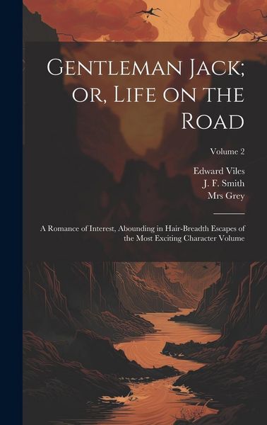 Produktbild: Gentleman Jack; or, Life on the Road: A Romance of Interest, Abounding in Hair-breadth Escapes of the Most Exciting Character Volume; Volume 2