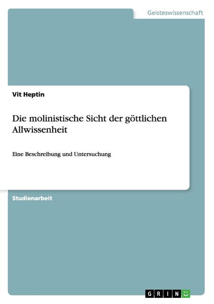 Die molinistische Sicht der göttlichen Allwissenheit, Taschenbuch von Vit Heptin, GRIN, 9783640961085