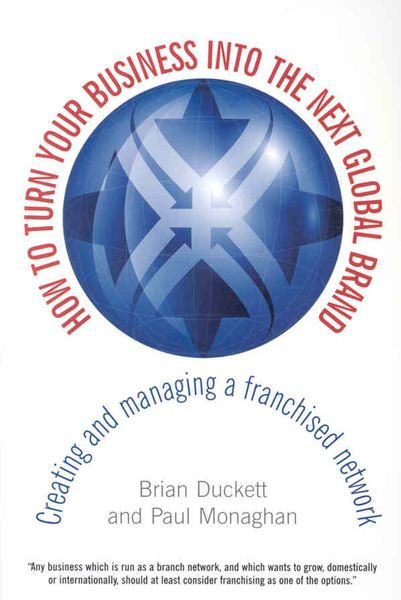 Produktbild: How to Turn Your Business Into the Next Global Brand: Creating and Managing a Franchised Network
