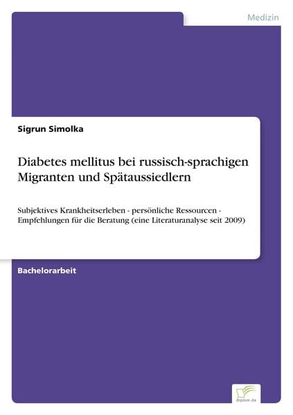 Diabetes mellitus bei russisch-sprachigen Migranten und Spätaussiedlern, Taschenbuch von Sigrun Simolka, GRIN, 9783956367083