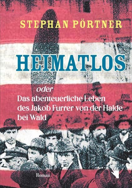 Produktbild: Heimatlos oder Das abenteuerliche Leben des Jakob Furrer von der Halde bei Wald