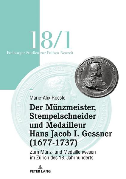 Produktbild: Der Münzmeister, Stempelschneider und Medailleur Hans Jacob I. Gessner (1677-1737)