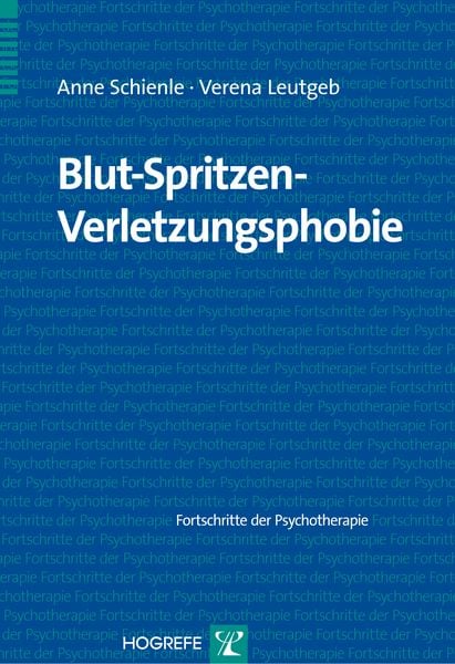 Blut-Spritzen-Verletzungsphobie, Taschenbuch von Anne Schienle , Verena Leutgeb, Hogrefe Verlag, 9783801723903