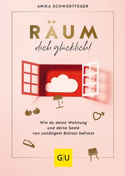 Räum dich glücklich!, Gebundene Ausgabe von Anika Schwertfeger, Gräfe und Unzer Verlag GmbH, 978-3-8338-7980-7