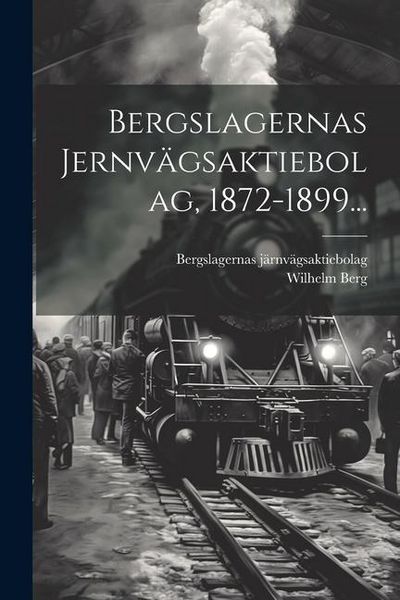 Produktbild: Bergslagernas Jernv&auml;gsaktiebolag, 1872-1899...