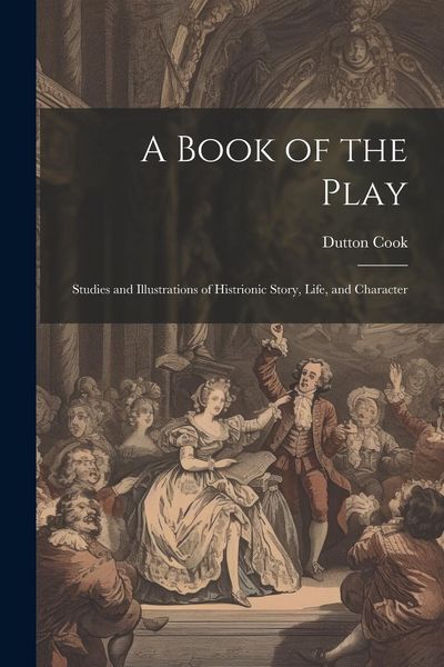 Produktbild: A Book of the Play: Studies and Illustrations of Histrionic Story, Life, and Character