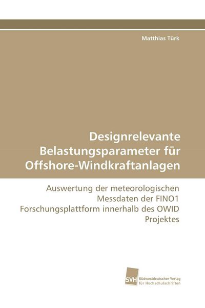 Designrelevante Belastungsparameter für Offshore-Windkraftanlagen, Taschenbuch von Matthias Türk, Südwestdeutscher Verlag für Hochschulschriften,