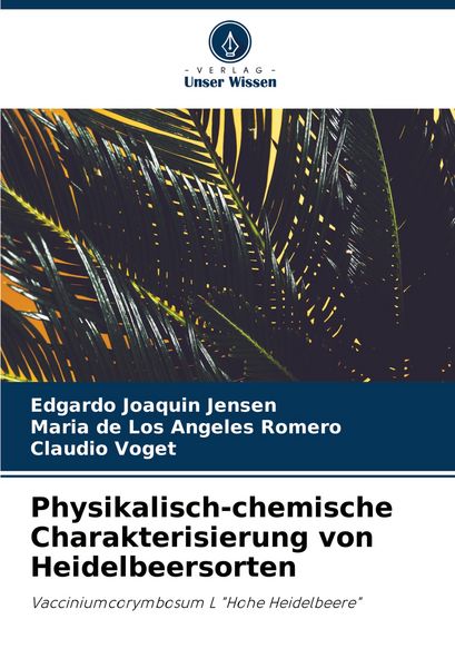 Physikalisch-chemische Charakterisierung von Heidelbeersorten, Taschenbuch von Edgardo Joaquin Jensen , María de los Angeles Romero , Claudio Voget,