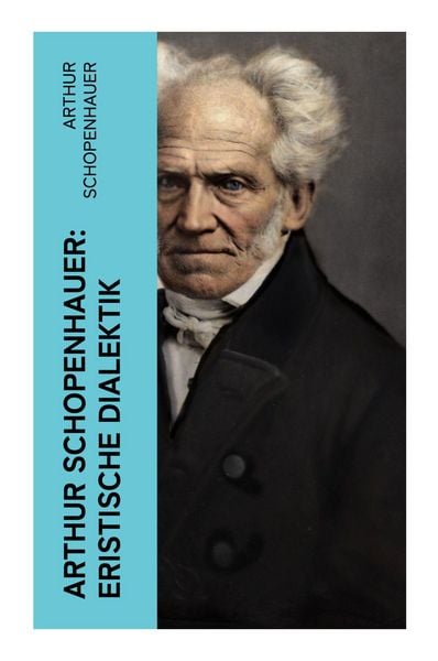 Schopenhauer, A: Arthur Schopenhauer: Eristische Dialektik, Taschenbuch von Arthur Schopenhauer, E-artnow, 9788027384327