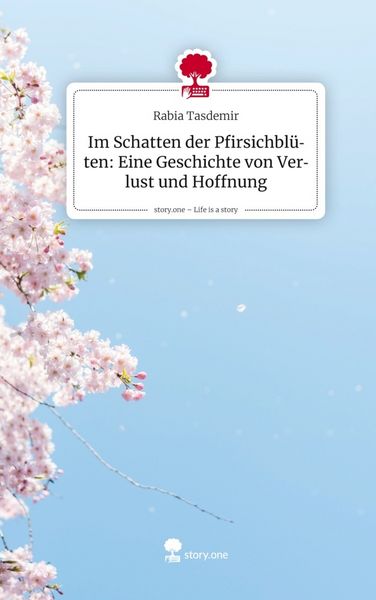 Produktbild: Im Schatten der Pfirsichbl&uuml;ten: Eine Geschichte von Verlust und Hoffnung. Life is a Story - story.one