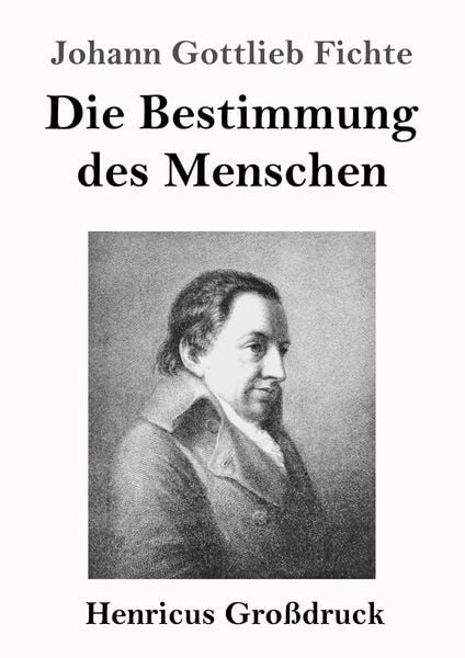 Die Bestimmung des Menschen (Großdruck), Taschenbuch von Johann Gottlieb Fichte, BoD - Books on Demand, 9783847843993