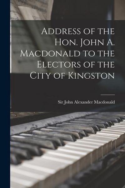 Produktbild: Address of the Hon. John A. Macdonald to the Electors of the City of Kingston