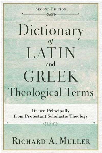 Produktbild: Dictionary of Latin and Greek Theological Terms: Drawn Principally from Protestant Scholastic Theology