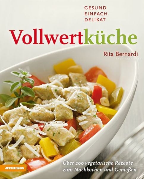 Vollwertküche – Gesund, einfach, delikat, Gebundene Ausgabe von Rita Bernardi, Athesia-Tappeiner Verlag, 978-88-8266-489-3