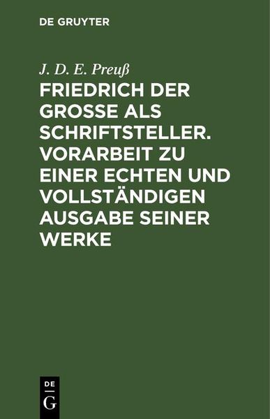 Produktbild: Friedrich der Gro&szlig;e als Schriftsteller. Vorarbeit zu einer echten und vollst&auml;ndigen Ausgabe seiner Werke