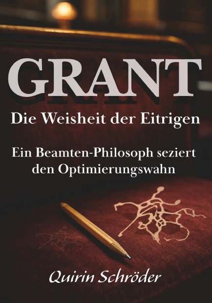GRANT. Die Weisheit der Eitrigen, Taschenbuch von Quirin Schröder, Buchschmiede, 978-3-99192-041-0