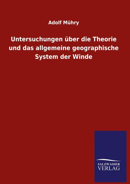 Produktbild: Untersuchungen &uuml;ber die Theorie und das allgemeine geographische System der Winde