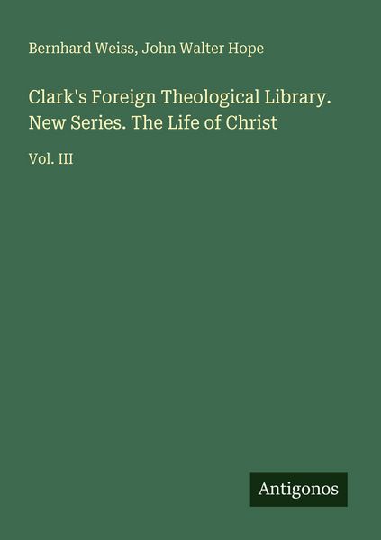 Produktbild: Clark's Foreign Theological Library. New Series. The Life of Christ