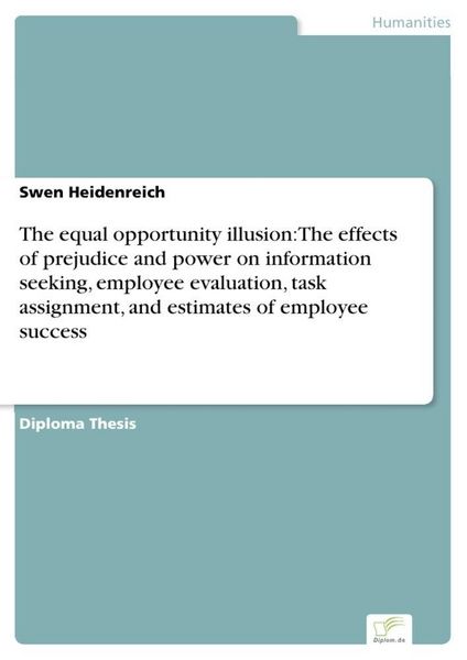 Produktbild: The equal opportunity illusion: The effects of prejudice and power on information seeking, employee evaluation, task assignment, and estimates of employee success