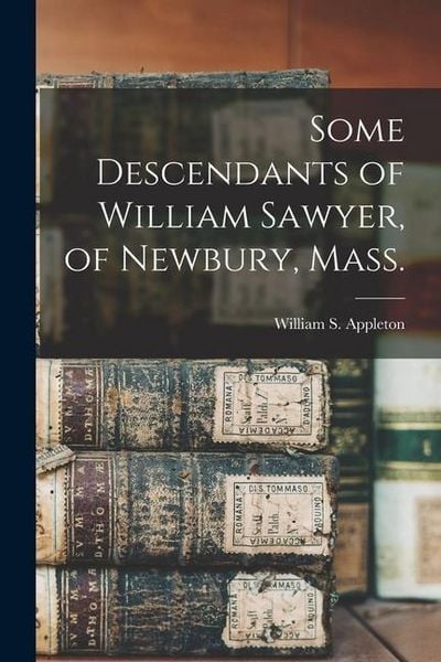 Produktbild: Some Descendants of William Sawyer, of Newbury, Mass.