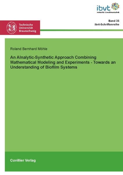 Produktbild: An Analytic-Synthetic Approach Combining Mathematical Modeling and Experiments &ndash; Towards an Understanding of Biofilm Systems