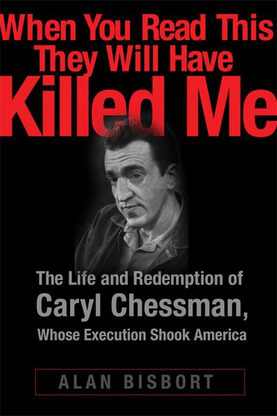 Produktbild: When You Read This They Will Have Killed Me: The Life and Redemption of Caryl Chessman, Whose Execution Shook America