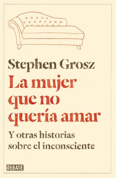 Produktbild: La mujer que no quer&iacute;a amar : y otras historias sobre el inconsciente