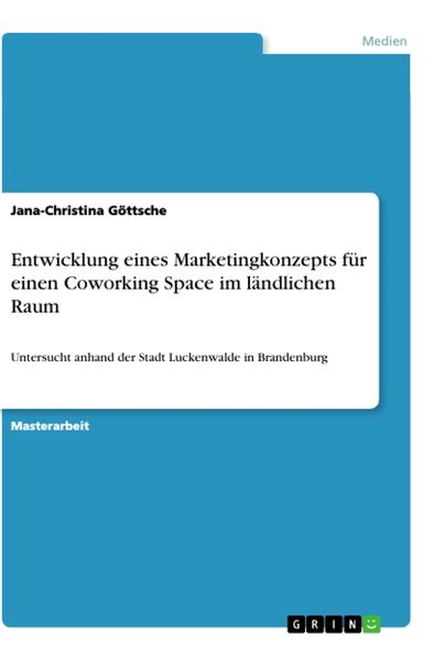Entwicklung eines Marketingkonzepts für einen Coworking Space im ländlichen Raum, Taschenbuch von Jana-Christina Göttsche, GRIN, 9783346174482