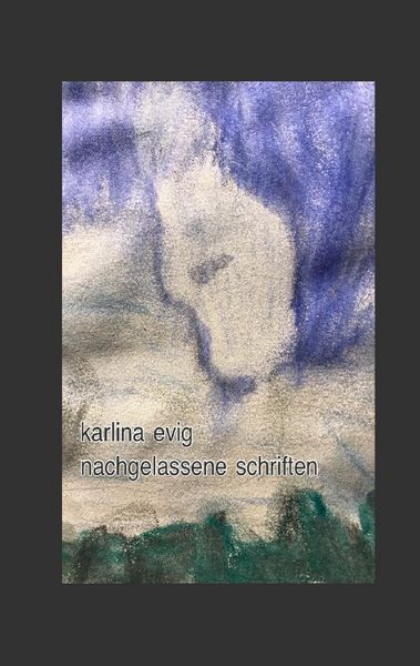 Nachgelassene Schriften, Taschenbuch von Karlina Evig, BoD – Books on Demand, 9783752868463