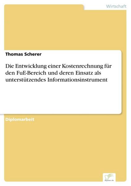 Produktbild: Die Entwicklung einer Kostenrechnung f&uuml;r den FuE-Bereich und deren Einsatz als unterst&uuml;tzendes Informationsinstrument
