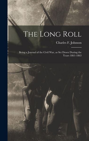 Produktbild: The Long Roll; Being a Journal of the Civil War, as set Down During the Years 1861-1863