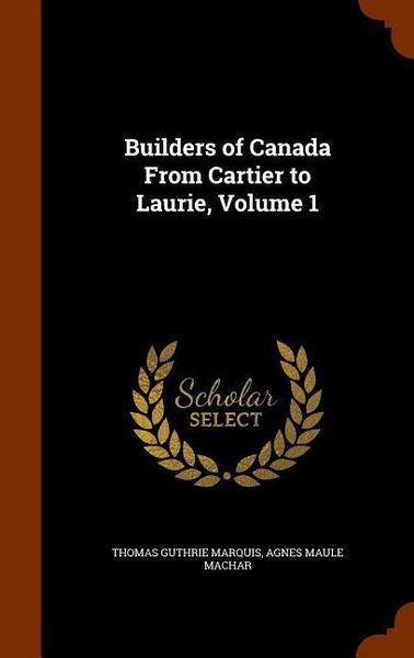 Produktbild: Builders of Canada From Cartier to Laurie, Volume 1