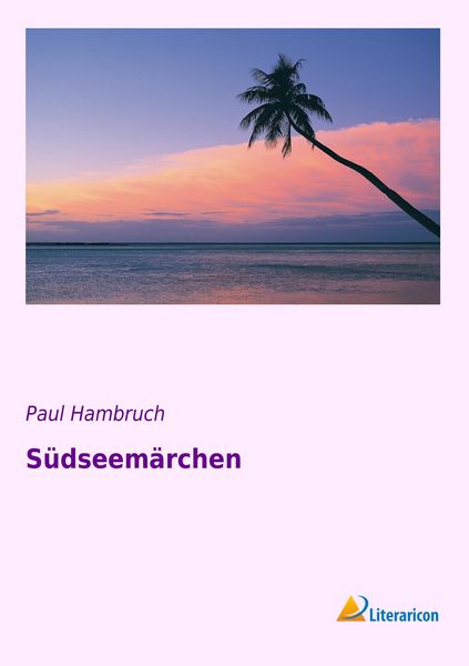 Südseemärchen, Taschenbuch von Paul Hambruch, Literaricon, 9783956972980