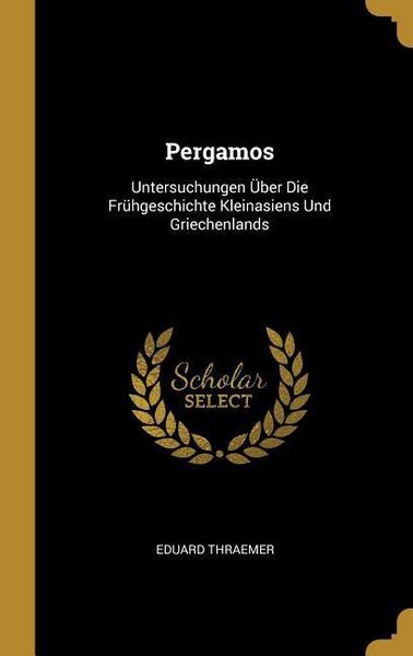 Produktbild: Pergamos: Untersuchungen &Uuml;ber Die Fr&uuml;hgeschichte Kleinasiens Und Griechenlands