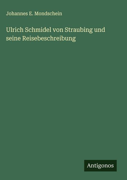 Produktbild: Ulrich Schmidel von Straubing und seine Reisebeschreibung