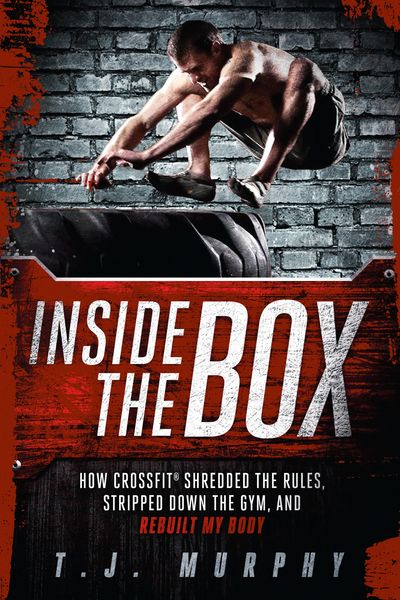 Produktbild: Inside the Box: How Crossfit Shredded the Rules, Stripped Down the Gym, and Rebuilt My Body
