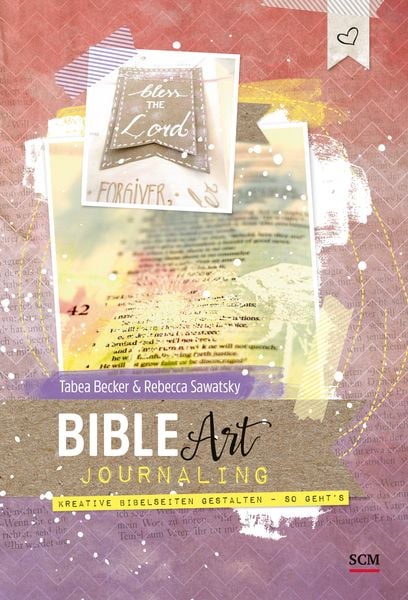 Bible Art Journaling, Taschenbuch von Tabea Becker , Rebecca Sawatsky, SCM, 9783789398667