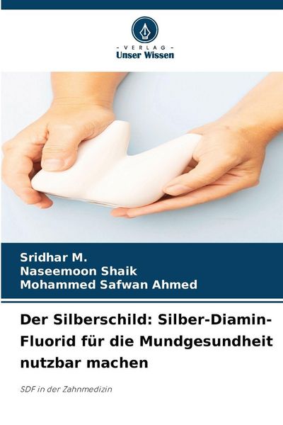 Produktbild: Der Silberschild: Silber-Diamin-Fluorid f&uuml;r die Mundgesundheit nutzbar machen