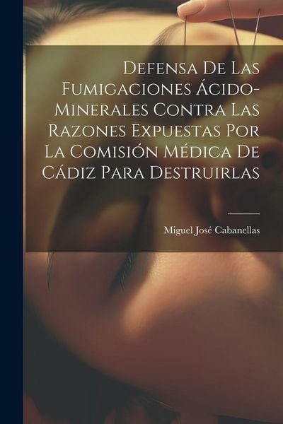 Produktbild: Defensa De Las Fumigaciones &Aacute;cido-minerales Contra Las Razones Expuestas Por La Comisi&oacute;n M&eacute;dica De C&aacute;diz Para Destruirlas