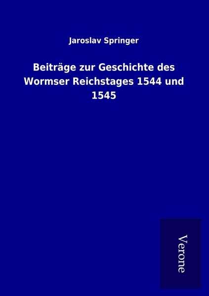 Produktbild: Beitr&auml;ge zur Geschichte des Wormser Reichstages 1544 und 1545