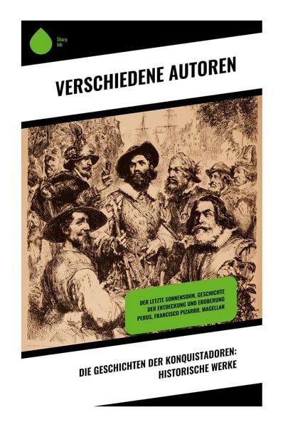 Produktbild: Die Geschichten der Konquistadoren: Historische Werke