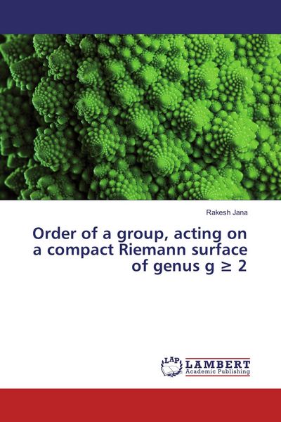 Produktbild: Order of a group, acting on a compact Riemann surface of genus g &iquest; 2