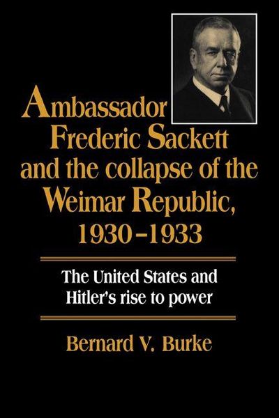 Produktbild: Ambassador Frederic Sackett and the Collapse of the Weimar Republic, 1930-1933